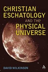 Christian Eschatology and the Physical Universe - David Wilkinson