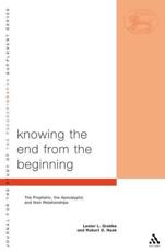 Knowing the End from the Beginning: The Prophetic, the Apocalyptic and Their Relationship - Grabbe, Lester L.