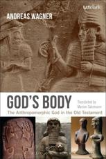 God's Body: The Anthropomorphic God in the Old Testament - Wagner, Andreas
