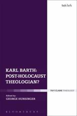 Karl Barth: Post-Holocaust Theologian? - Hunsinger, George