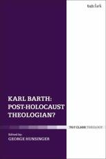 Karl Barth: Post-Holocaust Theologian? - Hunsinger, George