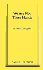 We Are Not These Hands - Callaghan, Sheila