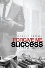 Forgive Me, Success - Darius Brown (author)