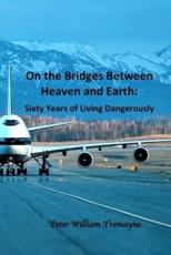 On the Bridges Between Heaven and Earth: Sixty Years of Living Dangerously