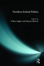 Northern Ireland Politics - Arthur Aughey, Duncan Morrow