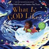 What Is God Like - Rachel Held Evans (author), Matthew Paul Turner (author), YingHui Tan (illustrator)