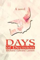 Days of Decision - Larsen, Richard E.