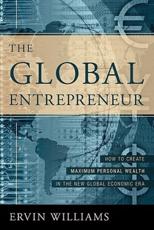 The Global Entrepreneur: How to Create Maximun Personal Wealth in the New Global Economic Era [2nd Edition] - Williams, Ervin