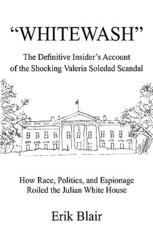 Whitewash: The Definitive Insider's Account of the Shocking Valeria Soledad Scandal - Blair, Erik