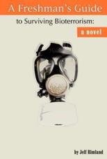 A Freshman's Guide to Surviving Bioterrorism:A Novel - Rimland, Jeff