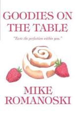 Goodies on the Table:Taste the perfection within you. - Romanoski, Mike