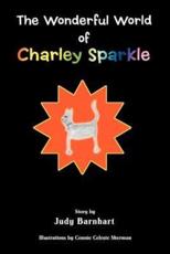 The Wonderful World of Charley Sparkle - Barnhart, Judy