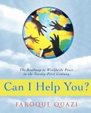 Can I Help You?: The Roadmap to Worldwide Peace in the Twenty-First Century - Quazi, Faroque