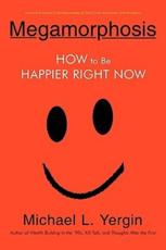 Megamorphosis: How to Be Happier Right Now - Yergin, Michael L.