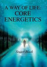 A Way of Life: Core Energetics - Black, Stuart