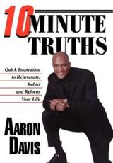 10 Minute Truths: Quick Inspiration to Rejuvenate, Refuel and Refocus Your Life - Davis, Aaron