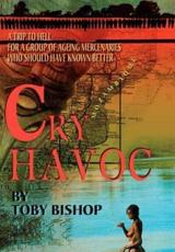 Cry Havoc: A Trip to Hell for a Group of Ageing Mercenaries Who Should Have Known Better