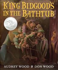 King Bidgood's in the Bathtub - Audrey Wood (author), Don Wood (illustrator)