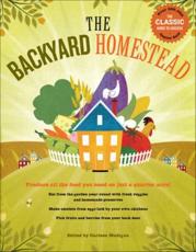 Backyard Homestead: Produce All the Food You Need on Just 1/4 Acre!