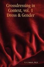 Crossdressing in Context, Vol. 1 Dress & Gender - Bolich, Ph. D. G. G.