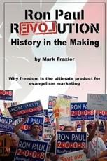Ron Paul Revolution: History in the Making - Frazier, Mark