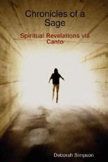 Chronicles of a Sage: Spiritual Revelations Via Canto - Simpson, Deborah
