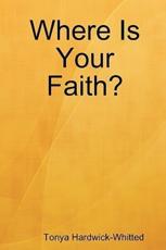 Where Is Your Faith? - Hardwick-Whitted, Tonya