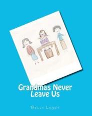 Grandmas Never Leave Us - MR Billy Light, Mrs Lindsey Light Kuniansky (illustrator)