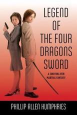 Legend of the Four Dragons Sword - Phillip Allen Humphries (author)
