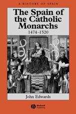 The Spain of the Catholic Monarchs, 1474-1520 - John Edwards
