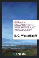 German Composition: With Notes and Vocabulary