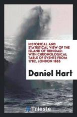 Historical and Statistical View of the Island of Trinidad - Distinguished Professor Daniel Hart (author)