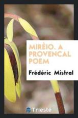 Mireio. a Provencal Poem - Frederic Mistral (author)