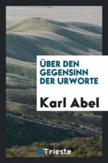 Uber Den Gegensinn Der Urworte - Abel, Karl