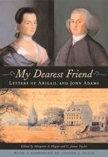 My Dearest Friend - John Adams, Margaret A. Hogan, C. James Taylor