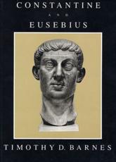 Constantine and Eusebius - Timothy David Barnes