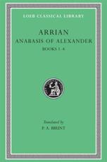 Arrian. 1 Anabasis Alexandri. Books 1-4 - Arrian, P. A. Brunt