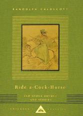Ride-a-Cock Horse and Other Rhymes and Stories - Randolph Caldecott (ill), Oliver Goldsmith