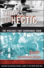 Things Get Hectic: Teens Write about the Violence That Surrounds Them - Youth Communication