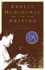 Ernest Hemingway on Writing - Ernest Hemingway, Larry W. Phillips