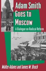 Adam Smith Goes to Moscow - Walter Adams (author), James W. Brock (author), Robert Heilbroner (foreword)