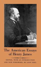 The American Essays of Henry James - Henry James (author), Leon Edel (editor)