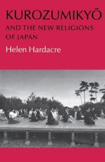 Kurozumikyo and the New Religions of Japan - Helen Hardacre
