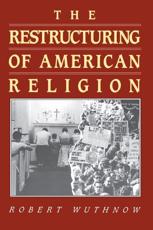 The Restructuring of American Religion - Robert Wuthnow