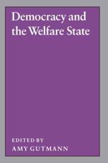Democracy and the Welfare State - Amy Gutmann (editor)