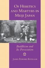Of Heretics and Martyrs in Meiji Japan - James Edward Ketelaar