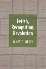 Fetish, Recognition, Revolution - James T. Siegel