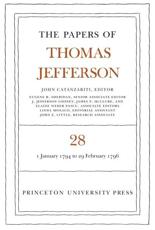 The Papers of Thomas Jefferson. Vol.28 1 January 1794 to 29 February 1796 - Thomas Jefferson, John Catanzariti, Eugene R. Sheridan