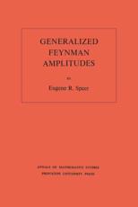Generalized Feynman Amplitudes. (AM-62), Volume 62 - Eugene R. Speer