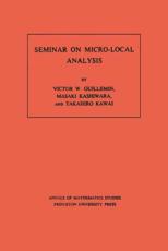 Seminar on Micro-Local Analysis. (AM-93), Volume 93 - Victor Guillemin (author), Masaki Kashiwara (author), Takahiro Kawai (author)